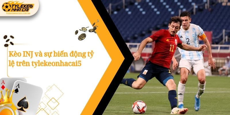 Kèo INJ và sự biến động tỷ lệ trên Kèo nhà cái