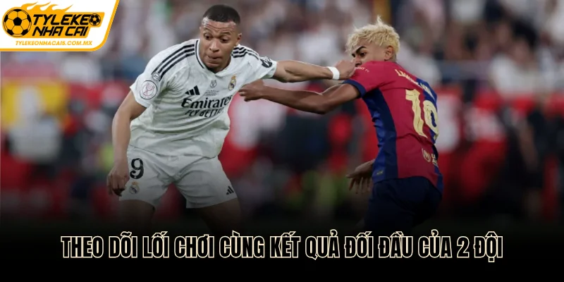 Theo dõi lối chơi cùng kết quả đối đầu của 2 đội