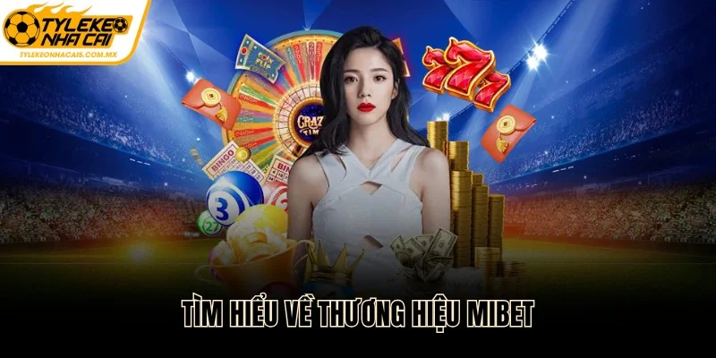 Tìm hiểu về thương hiệu MIBET